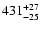$\rm 431^{+ 27}_{- 25 }$