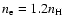 $n_{\rm e}=1.2n_{\rm H}$