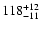$\rm 118^{+ 12}_{- 11 }$