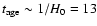 $t_{\rm age} \sim 1/H_0
= 13$