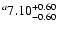 $^a\rm 7.10^{+ 0.60}_{- 0.60 }$