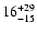 $\rm 16^{+ 29}_{- 15 }$