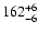 $\rm 162^{+ 6}_{- 6 }$