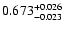 $\rm0.673^{+ 0.026}_{- 0.023 }$