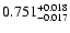 $\rm0.751^{+ 0.018}_{- 0.017 }$