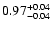 $\rm0.97^{+ 0.04}_{- 0.04 }$
