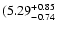 $\rm (5.29^{+ 0.85}_{- 0.74 }$