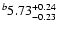 $^b\rm 5.73^{+ 0.24}_{- 0.23 }$