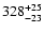 $\rm 328^{+ 25}_{- 23 }$
