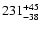 $\rm 231^{+ 45}_{- 38 }$