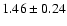 $1.46 \pm0.24$