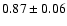 $0.87 \pm 0.06 $