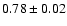 $0.78 \pm0.02$