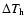 $\Delta T_{\rm h}$