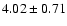 $4.02 \pm 0.71 $