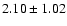 $ 2.10 \pm1.02$