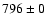 $ 796\pm 0 $
