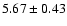 $5.67 \pm 0.43 $