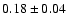 $0.18 \pm 0.04 $