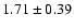 $1.71 \pm0.39$
