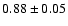 $0.88 \pm0.05$