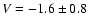 $V = -1.6\pm0.8$