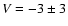 $V = -3\pm3$