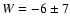 $W = -6\pm7$