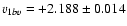 $v_{1bv} = +2.188 \pm 0.014$