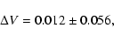 \begin{displaymath}\Delta V = 0.012 \pm 0.056 ,
\end{displaymath}