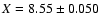 $X = 8.55\pm0.050$