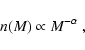 \begin{displaymath}n(M) \propto M^{-\alpha} ~,
\end{displaymath}