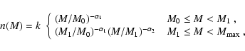 \begin{displaymath}n(M) = k \ \left\{ \begin{array}{lcl}
(M/M_{0})^{-\alpha_{1}...
...lpha_{2}} & &
M_{1} \leq M < M_{\max}~,
\end{array} \right.
\end{displaymath}