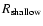 $R_{\rm shallow}$