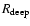 $R_{\rm deep}$