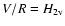 ${\it V/R} = H_{2{\rm v}}$