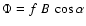 $\Phi=f~B~\cos\alpha$