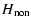 $\displaystyle {H}_{{\rm non}}$