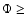 $\Phi\ge$