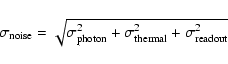 \begin{displaymath}\sigma_{{\rm noise}}=\sqrt{\sigma_{{\rm photon}}^2+\sigma_{{\rm thermal}}^2+\sigma_{{\rm readout}}^2}
\end{displaymath}