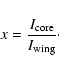 \begin{displaymath}x = \frac{{I}_{{\rm core}}}{{I}_{{\rm wing}}}\cdot
\end{displaymath}