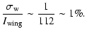 $\displaystyle \frac{\sigma_{\rm w}}{{I}_{{\rm wing}}} \sim \frac{1}{112} \sim 1\%.$