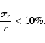 \begin{displaymath}\frac{\sigma_{r}}{r} < 10\%.\end{displaymath}