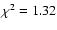 $
\chi^2 = 1.32$