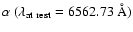 $\alpha \ (\lambda_{\rm at \ rest} = 6562.73 \ {\rm\AA} )$
