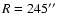 $ R = 245 \hbox{$^{\prime\prime}$ }$