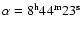 $\alpha = \rm 8^h44^m23^s$
