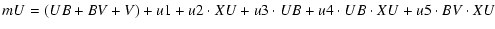 $\displaystyle mU = \left(UB + BV + V\right) + u1 + u2 \cdot XU + u3 \cdot UB +
u4 \cdot UB \cdot XU + u5 \cdot BV \cdot XU$