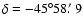 $\delta = - 45^{\circ }58\hbox {$.\mkern -4mu^\prime $ }9$