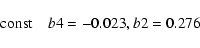 \begin{displaymath}{\rm const}\quad b4 = -0.023, b2 = 0.276 \end{displaymath}